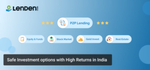 Safe Investment options with High Returns in India_Peer To Peer Lending India