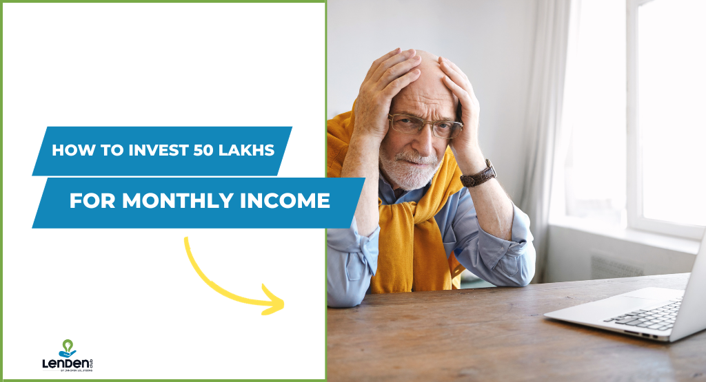 How to Invest 50 Lakhs for Monthly Income