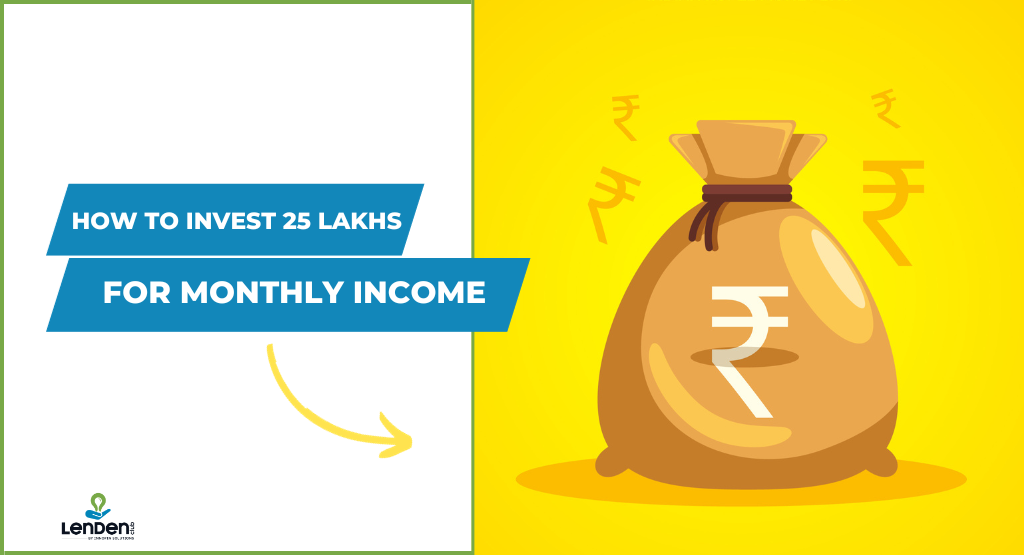 how to invest 25 lakhs for monthly income